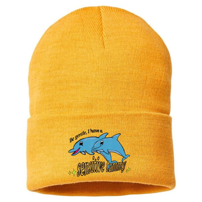 Dolphin Be Gentle I Have A Sensitive Tummy Funny Dolphin Sustainable Knit Beanie