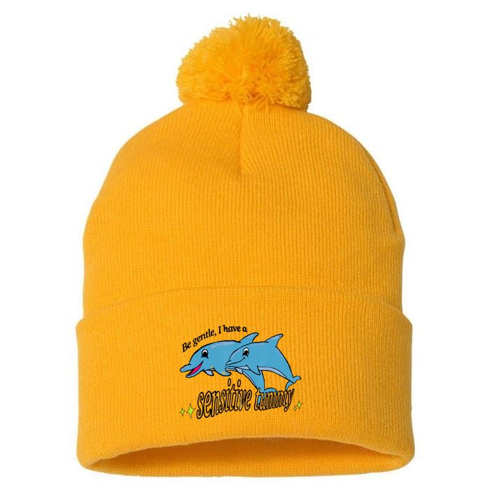 Dolphin Be Gentle I Have A Sensitive Tummy Funny Dolphin Pom Pom 12in Knit Beanie