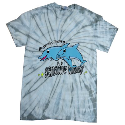 Dolphin Be Gentle I Have A Sensitive Tummy Funny Dolphin Tie-Dye T-Shirt