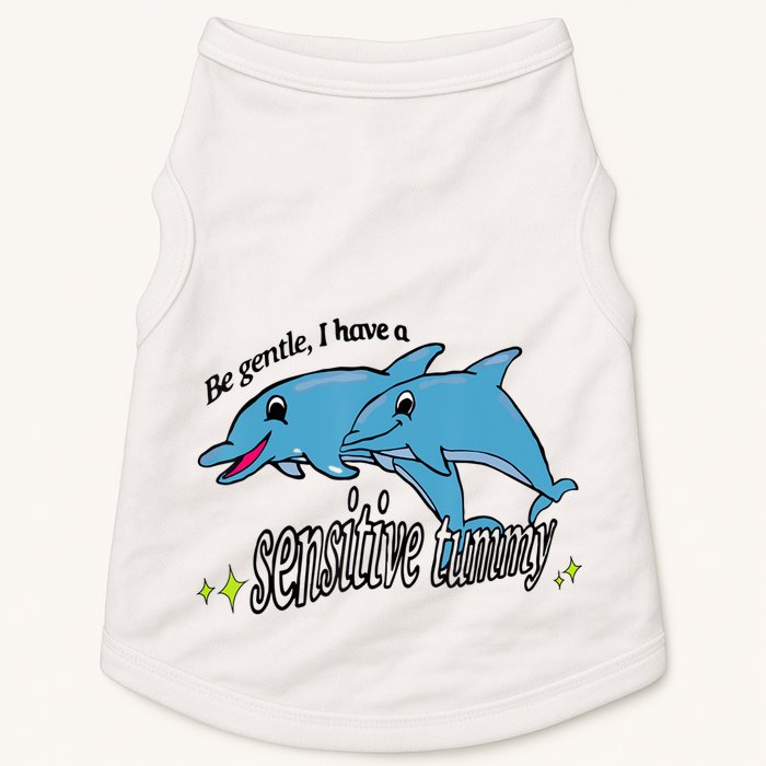Dolphin Be Gentle I Have A Sensitive Tummy Funny Dolphin Doggie Tank