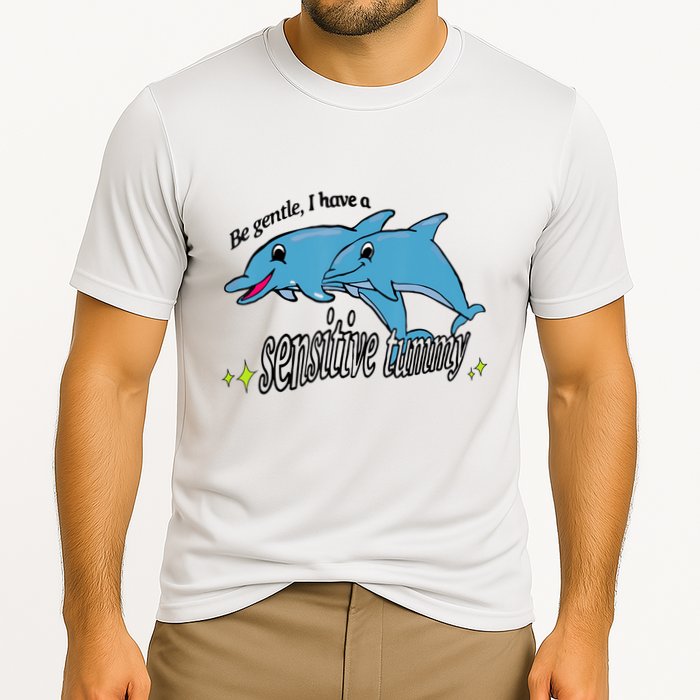 Dolphin Be Gentle I Have A Sensitive Tummy Funny Dolphin Performance Shirt