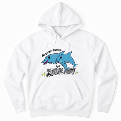Dolphin Be Gentle I Have A Sensitive Tummy Funny Dolphin Hoodie