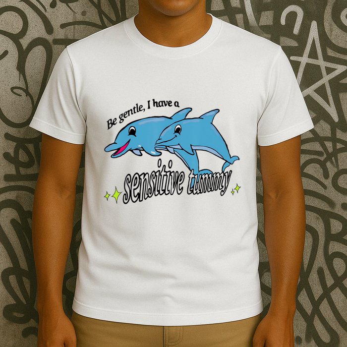 Dolphin Be Gentle I Have A Sensitive Tummy Funny Dolphin T-Shirt