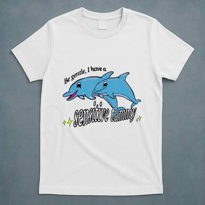 Dolphin Be Gentle I Have A Sensitive Tummy Funny Dolphin T-Shirt