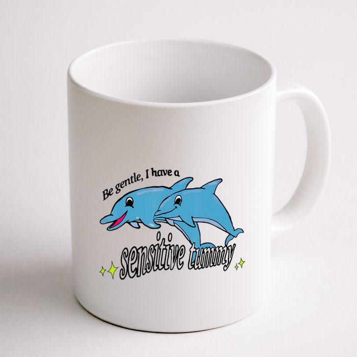 Dolphin Be Gentle I Have A Sensitive Tummy Funny Dolphin Mug