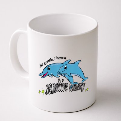 Dolphin Be Gentle I Have A Sensitive Tummy Funny Dolphin Mug