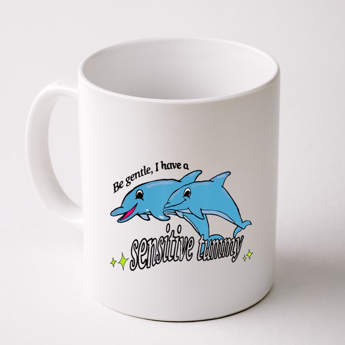 Dolphin Be Gentle I Have A Sensitive Tummy Funny Dolphin Mug