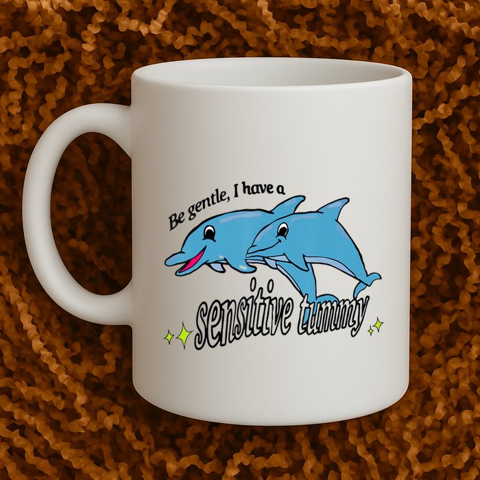 Dolphin Be Gentle I Have A Sensitive Tummy Funny Dolphin Mug