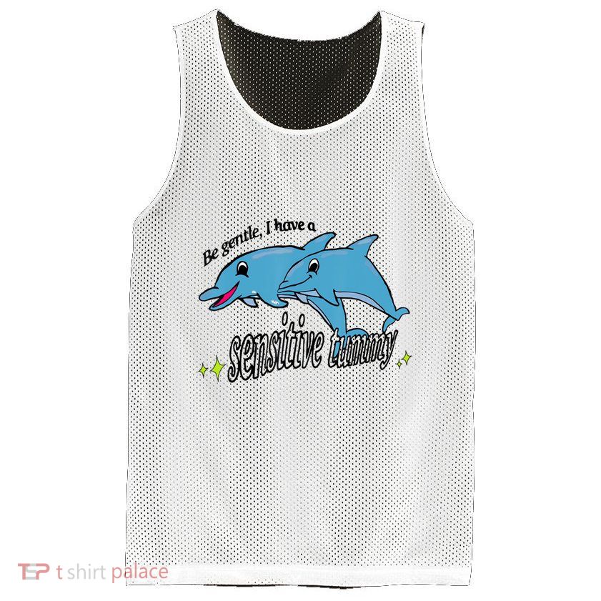 Dolphin Be Gentle I Have A Sensitive Tummy Funny Dolphin Mesh Reversible Basketball Jersey Tank