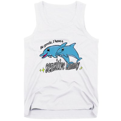 Dolphin Be Gentle I Have A Sensitive Tummy Funny Dolphin Tank Top