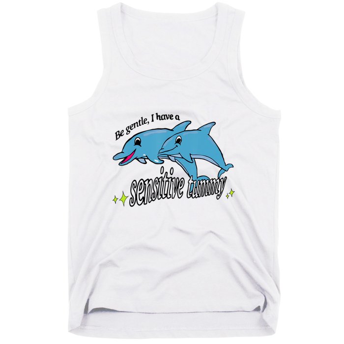 Dolphin Be Gentle I Have A Sensitive Tummy Funny Dolphin Tank Top