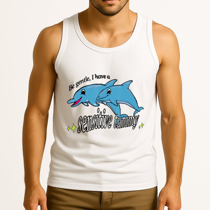 Dolphin Be Gentle I Have A Sensitive Tummy Funny Dolphin Tank Top