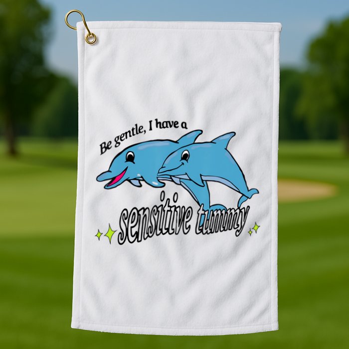 Dolphin Be Gentle I Have A Sensitive Tummy Funny Dolphin Golf Towel