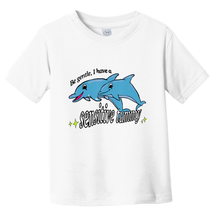 Dolphin Be Gentle I Have A Sensitive Tummy Funny Dolphin Toddler T-Shirt