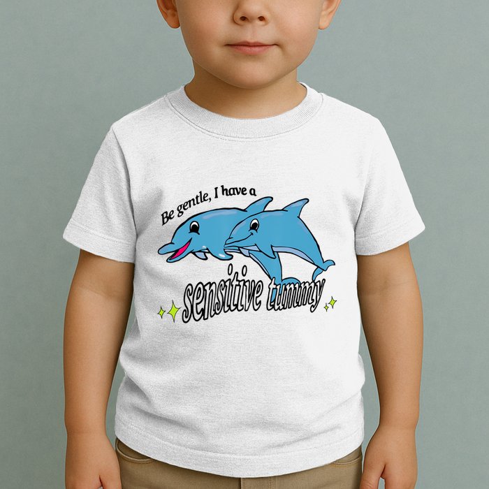 Dolphin Be Gentle I Have A Sensitive Tummy Funny Dolphin Toddler T-Shirt