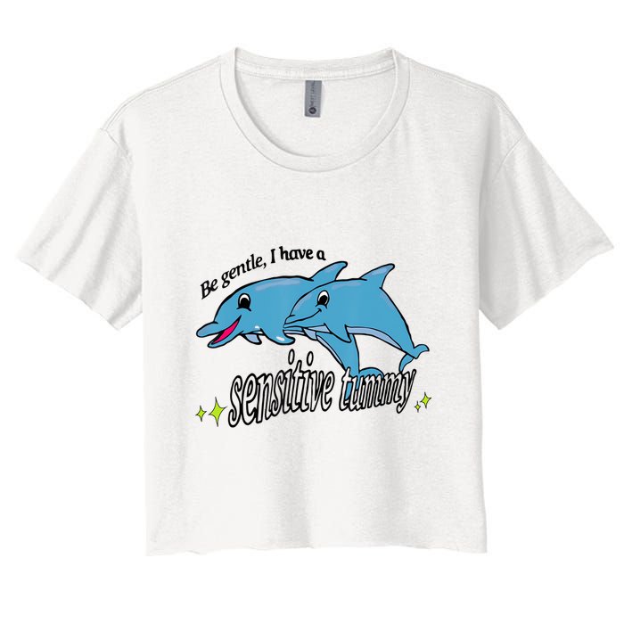 Dolphin Be Gentle I Have A Sensitive Tummy Funny Dolphin Women's Crop Top Tee
