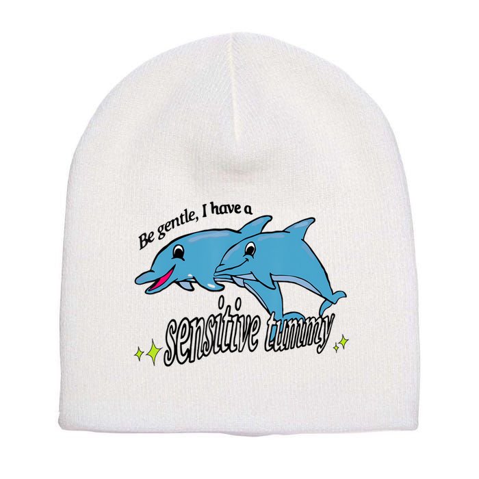 Dolphin Be Gentle I Have A Sensitive Tummy Funny Dolphin Short Acrylic Beanie