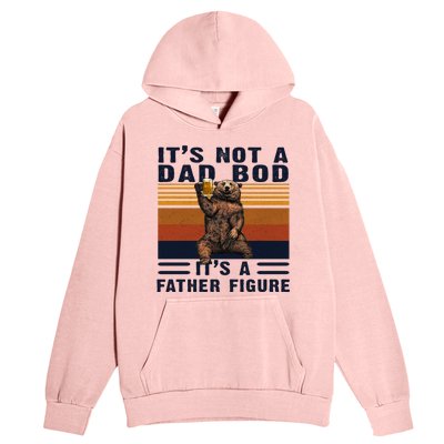 Dad Bod Gift Bear Its Not A Dad Bod Its A Father Figure Gift Urban Pullover Hoodie