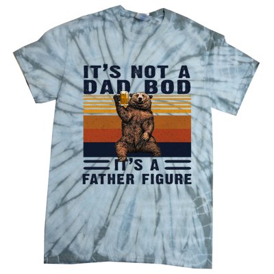 Dad Bod Gift Bear Its Not A Dad Bod Its A Father Figure Gift Tie-Dye T-Shirt