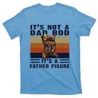 Dad Bod Gift Bear Its Not A Dad Bod Its A Father Figure Gift T-Shirt