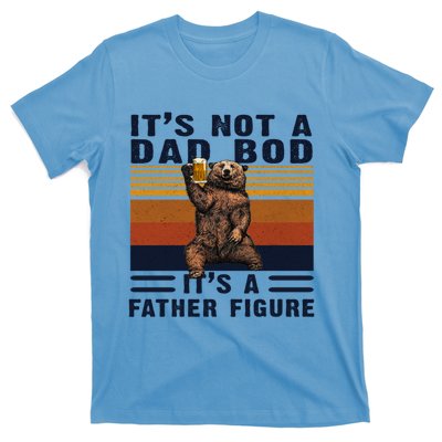 Dad Bod Gift Bear Its Not A Dad Bod Its A Father Figure Gift T-Shirt