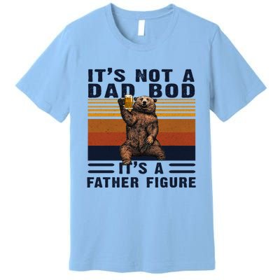 Dad Bod Gift Bear Its Not A Dad Bod Its A Father Figure Gift Premium T-Shirt