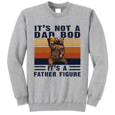 Dad Bod Gift Bear Its Not A Dad Bod Its A Father Figure Gift Tall Sweatshirt