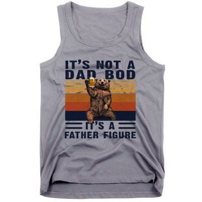 Dad Bod Gift Bear Its Not A Dad Bod Its A Father Figure Gift Tank Top