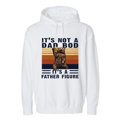 Dad Bod Gift Bear Its Not A Dad Bod Its A Father Figure Gift Garment-Dyed Fleece Hoodie