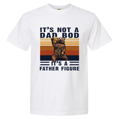 Dad Bod Gift Bear Its Not A Dad Bod Its A Father Figure Gift Garment-Dyed Heavyweight T-Shirt