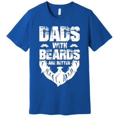 Dad Beard Gift Dads With Beards Are Better Gift For Dad Cool Gift Premium T-Shirt