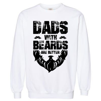 Dad Beard Gift Dads With Beards Are Better Gift For Dad Cool Gift Garment-Dyed Sweatshirt