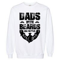 Dad Beard Gift Dads With Beards Are Better Gift For Dad Cool Gift Garment-Dyed Sweatshirt