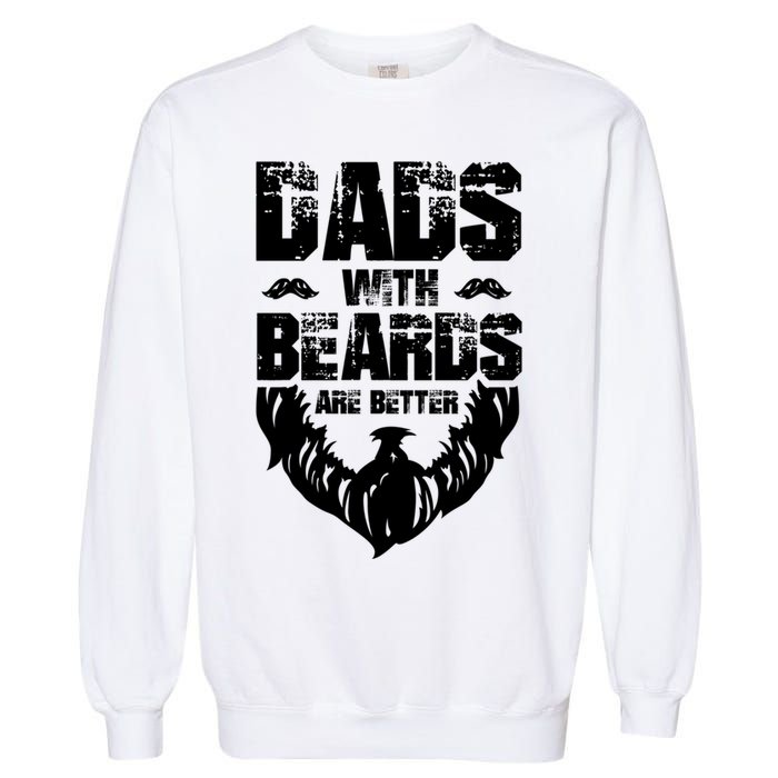 Dad Beard Gift Dads With Beards Are Better Gift For Dad Cool Gift Garment-Dyed Sweatshirt