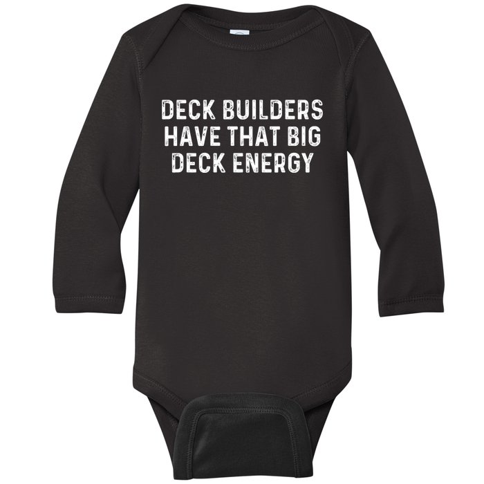 Deck Builders Have That Big Deck Energy Deck Building Pun Baby Long Sleeve Bodysuit