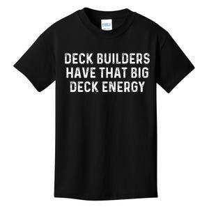 Deck Builders Have That Big Deck Energy Deck Building Pun Kids T-Shirt