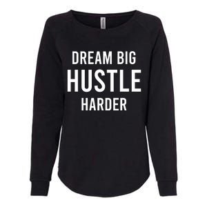 Dream Big  Hustle Harder Womens California Wash Sweatshirt