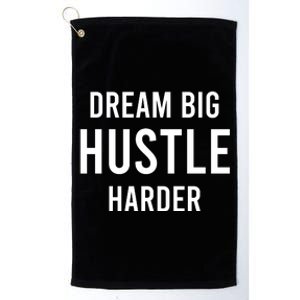 Dream Big  Hustle Harder Platinum Collection Golf Towel