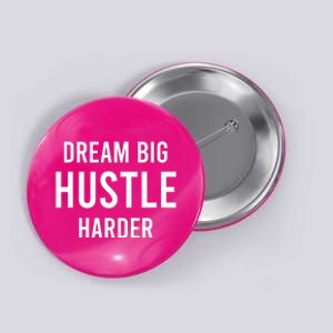 Dream Big  Hustle Harder Button