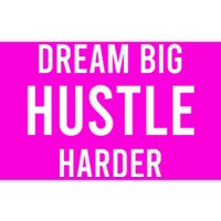 Dream Big  Hustle Harder Bumper Sticker