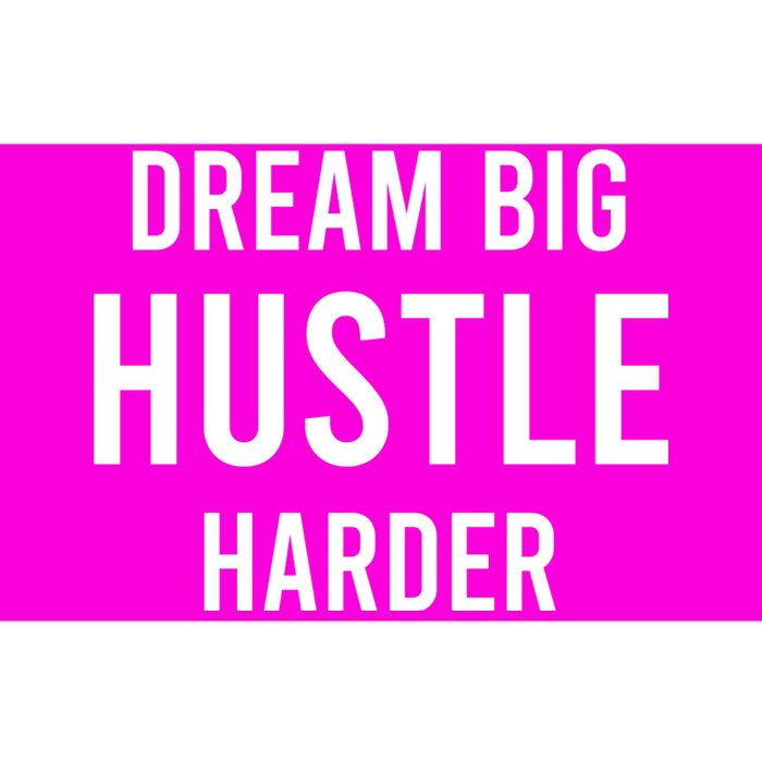 Dream Big  Hustle Harder Bumper Sticker