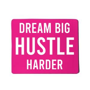 Dream Big  Hustle Harder Mousepad