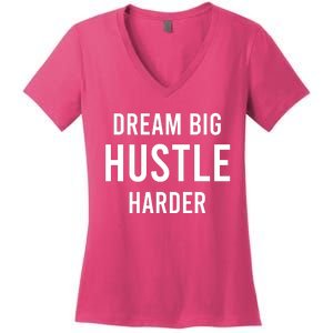 Dream Big  Hustle Harder Women's V-Neck T-Shirt