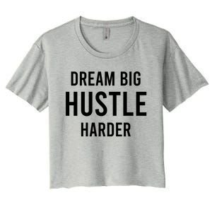 Dream Big  Hustle Harder Women's Crop Top Tee