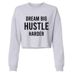 Dream Big  Hustle Harder Cropped Pullover Crew