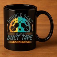 Double Bass Is Like Duct Tape Upright Bass Contrabass Player 11oz C Handle Ceramic Mug