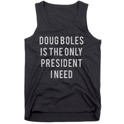 Doug Boles Is The Only President I Need Tank Top