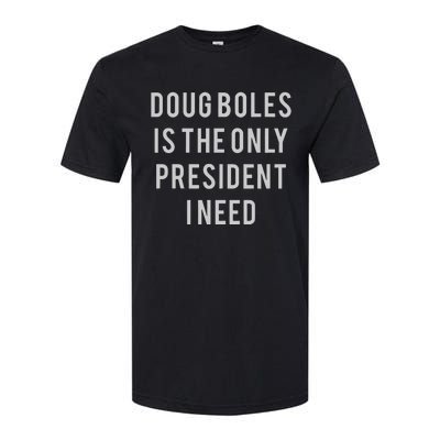 Doug Boles Is The Only President I Need Softstyle CVC T-Shirt