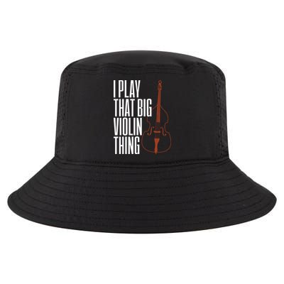 Double Bass I Play That Big Violin Thing Funny Gift Cool Comfort Performance Bucket Hat