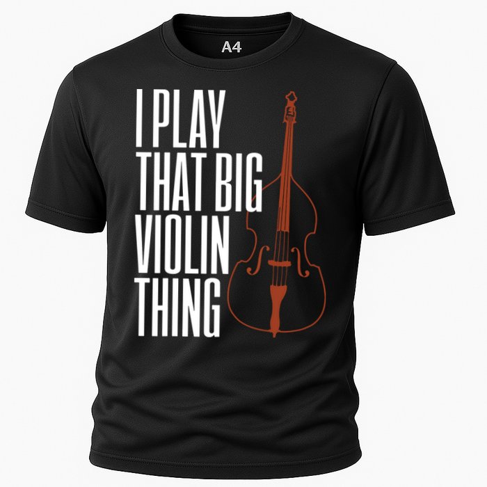 Double Bass I Play That Big Violin Thing Funny Gift Cooling Performance Crew T-Shirt